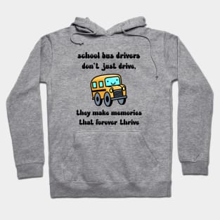 School bus drivers don't just drive, they make memories that thrive Hoodie